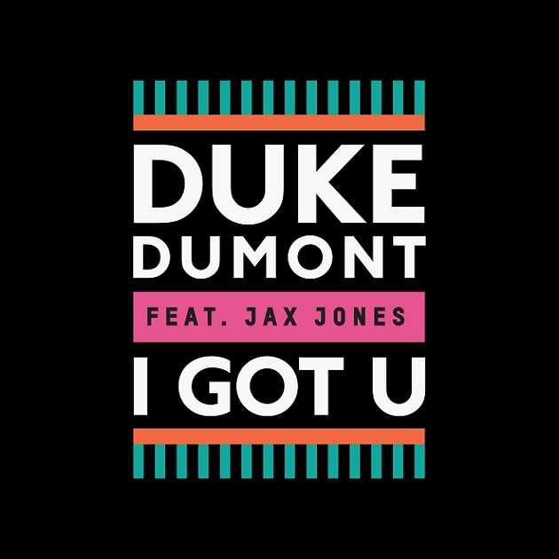 Duke Dumont feat. Jax Jones – I Got U