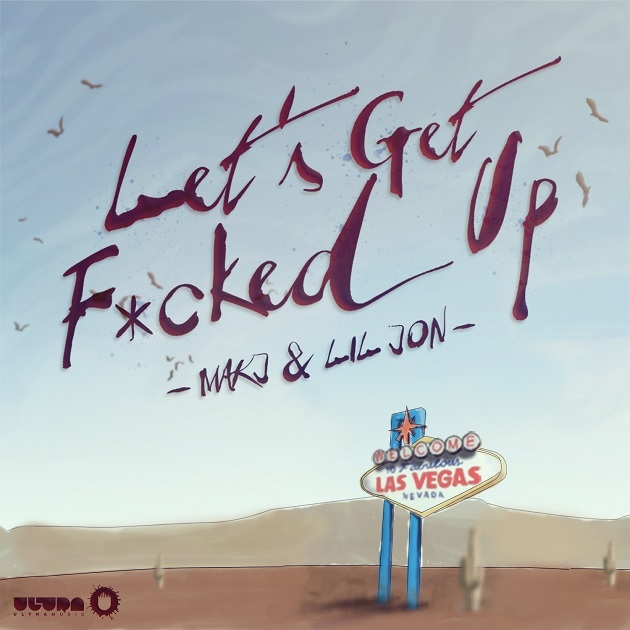 MAKJ & Lil Jon - Lets Get Fucked Up