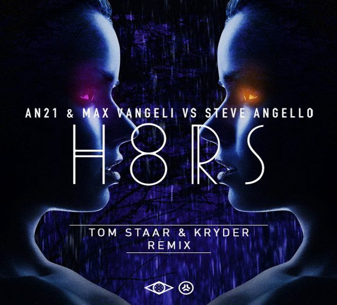 AN21 & Max Vangeli Vs. Steve Angello - H8RS (Tom Staar & Kryder Remix)