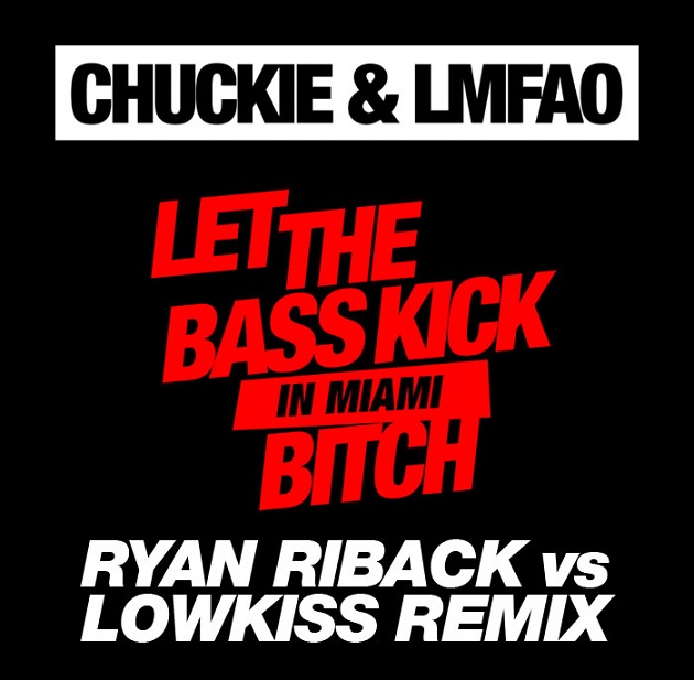 Chuckie & Lmfao - Let The Bass Kick In Miami Bitch (Ryan Riback Vs Lowkiss Remix)