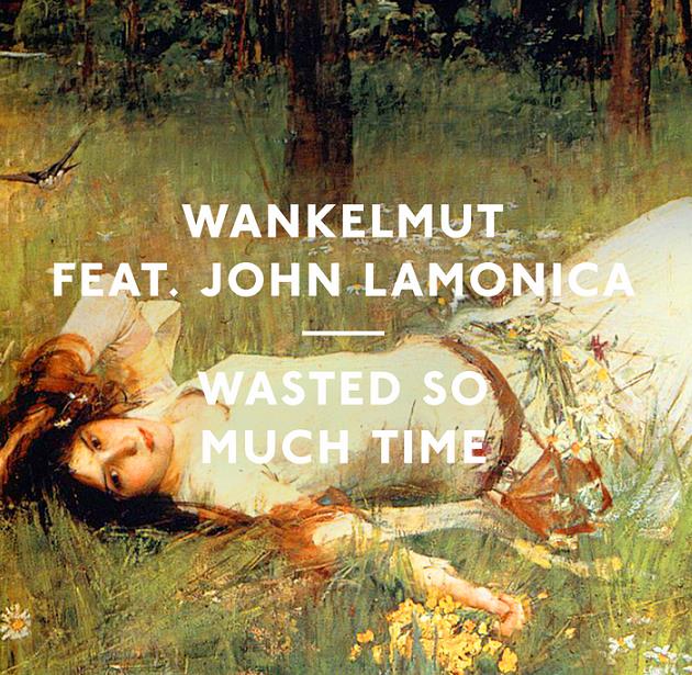 Wankelmut – Wasted So Much Time